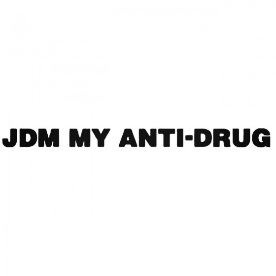 Jdm My Anti Drug Japanese...