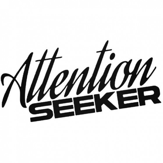 Attention Seeker Decal Sticker