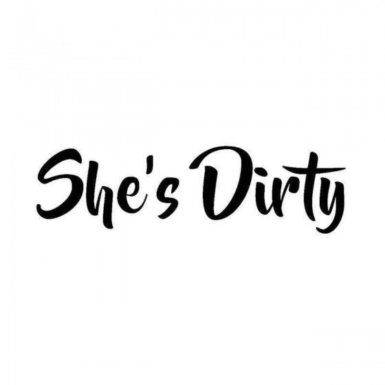 Shes Dirty Vinyl Decal Sticker