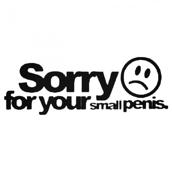 Sorry For Your Small Penis...