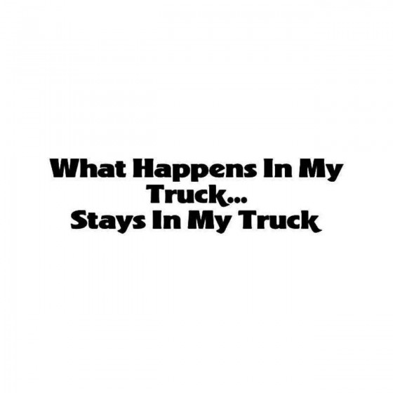 Stays In Truck Quote Vinyl...