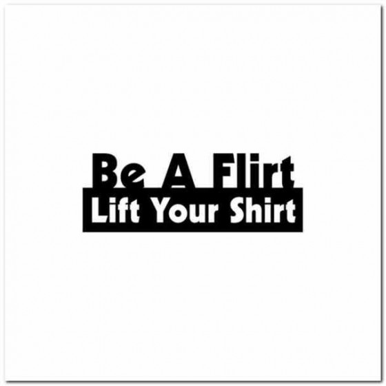 Be A Flirt Lift Your Shirt...