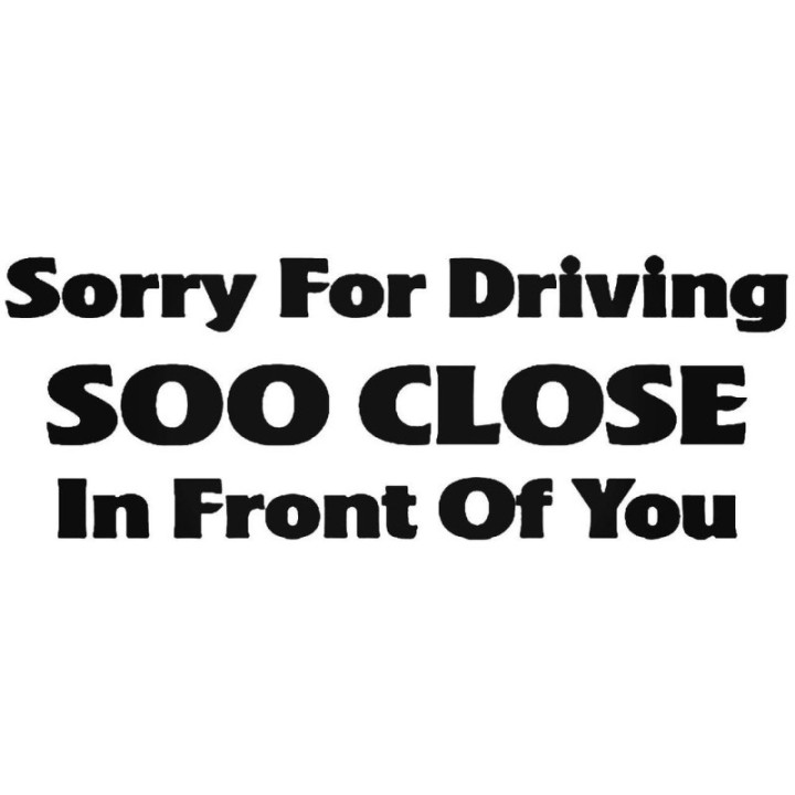 Sorry For Driving Soo Close Stickers – Funny Bumper Decals (2-Pack)