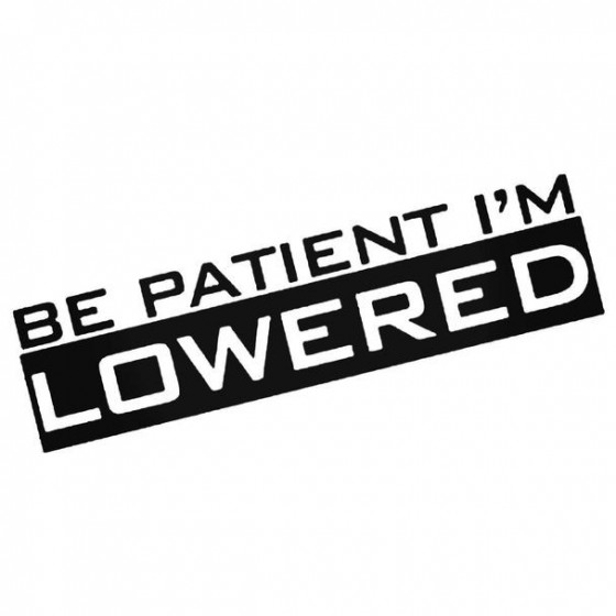 Be Patient Im Lowered 1...