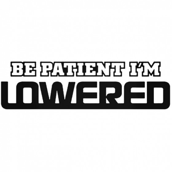 Be Patient Im Lowered 2...