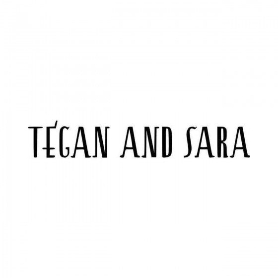 Tegan And Sara Vinyl Decal...