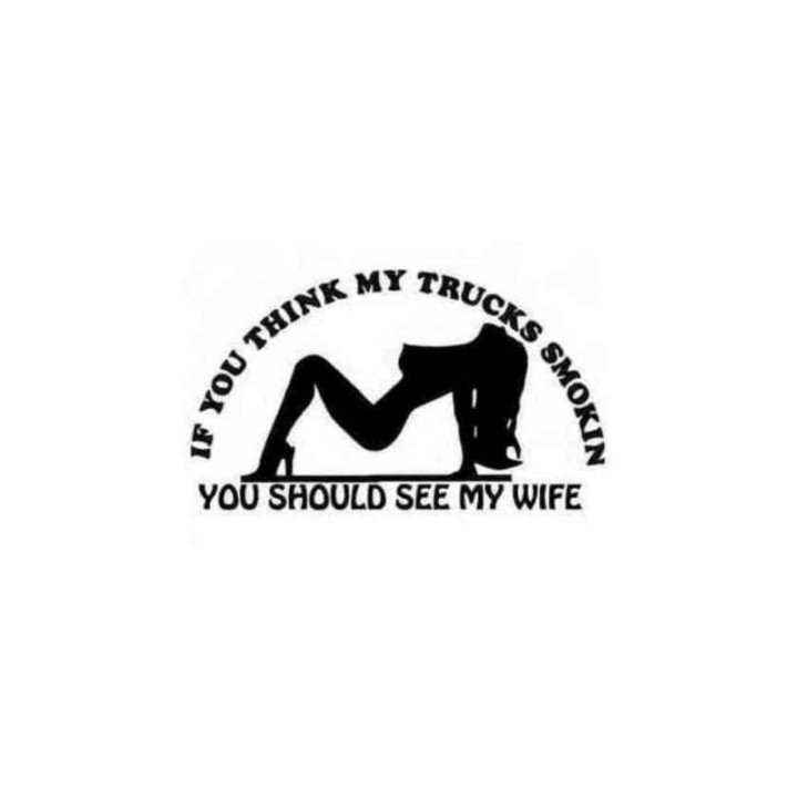 Buy If You Think My Truck Is Smokin You Should See My Wife Decal Sticker Online