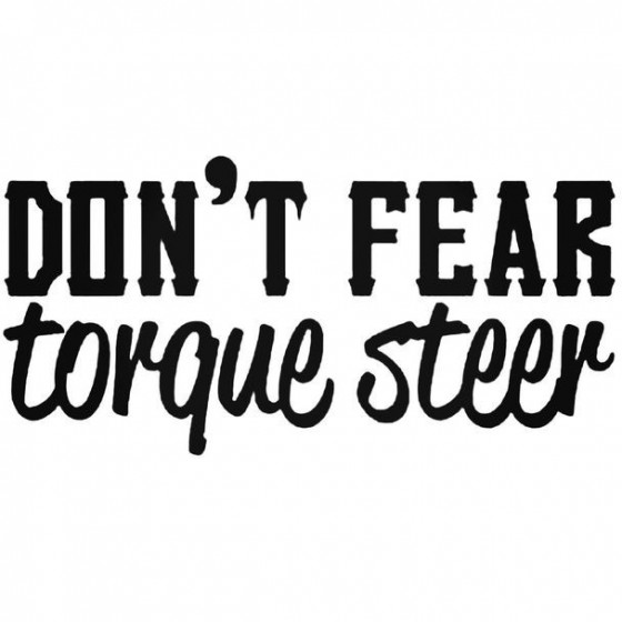Dont Fear Torque Steer...