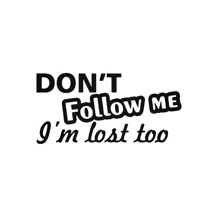 I m lost too. Наклейка do not follow me. Don't follow me im Lost too. Don't follow me (i'm Lost too). Don't follow i am Lost too.