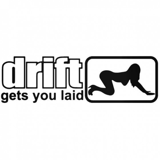 Drift Gets You Laid Decal