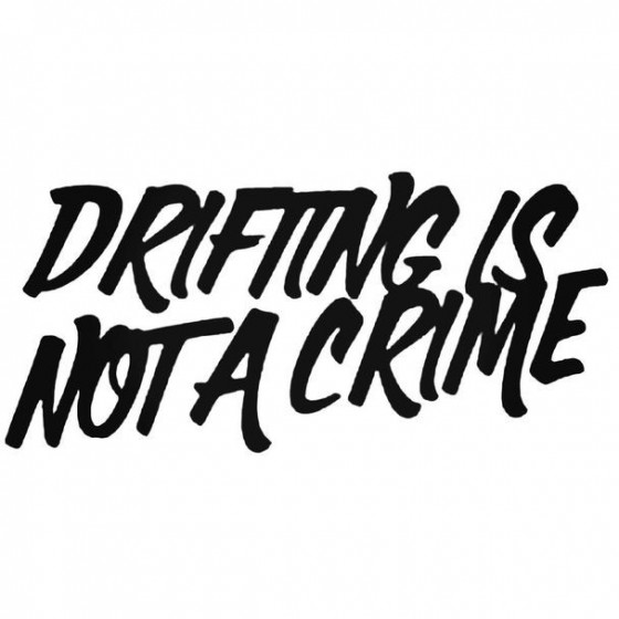 Drifting Is Not A Crime...