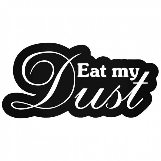 Eat My Dust Decal Sticker