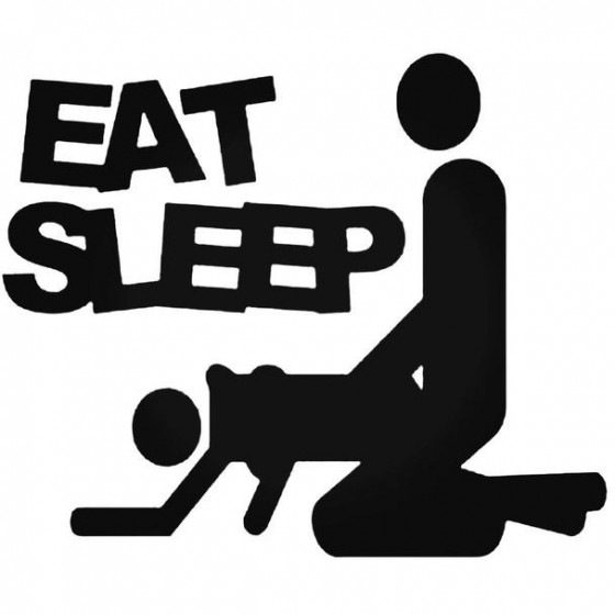 Eat Sleep Fuck 1 2 Decal...