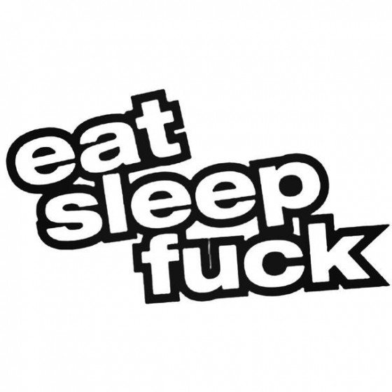 Eat Sleep Fuck 3 2 Decal...