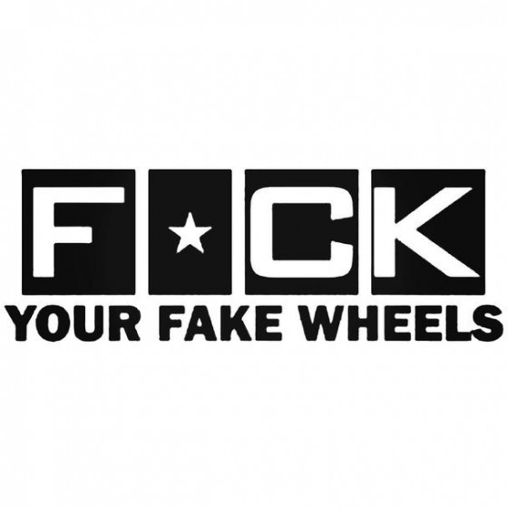 Fck Your Fake Wheels Decal...