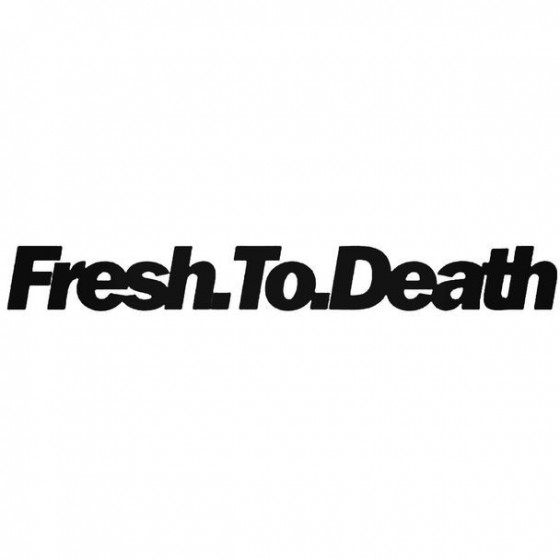 Fresh To Death Decal Sticker