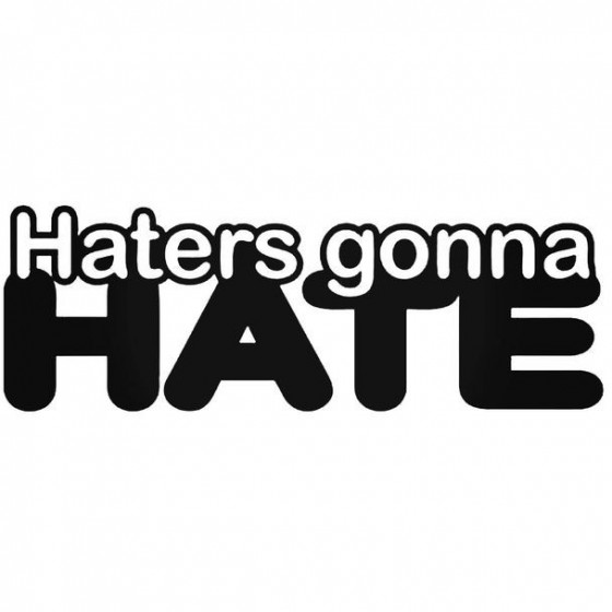 Haters Gonna Hate 1 Decal...