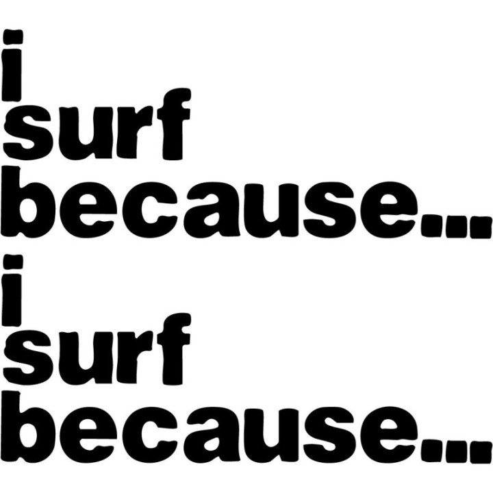 I Surf Because Sticker – Lowercase Surfing Slogan Decal