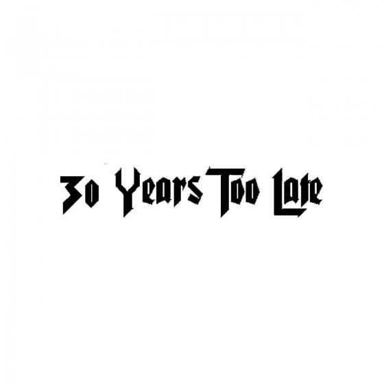 30 Years Too Lateband Logo...