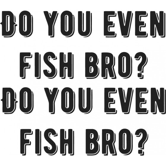 Do You Even Fish Bro...