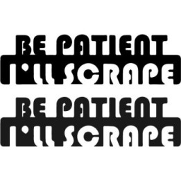 Buy Be Patient Ill Scrape Decal Sticker Online