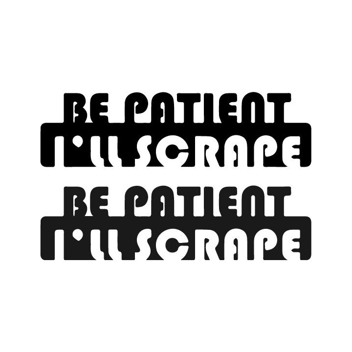 Buy Be Patient Ill Scrape Decal Sticker Online
