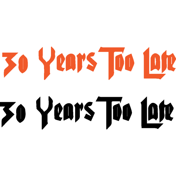 2x 30 Years Too Late Band...