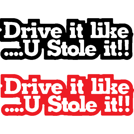 2x Drive It Like You Stole...