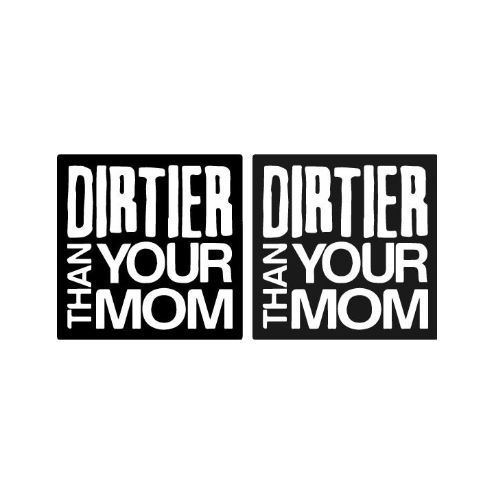 Dirtier Than Your Mom Stickers – Funny Car Decals (2-Pack)