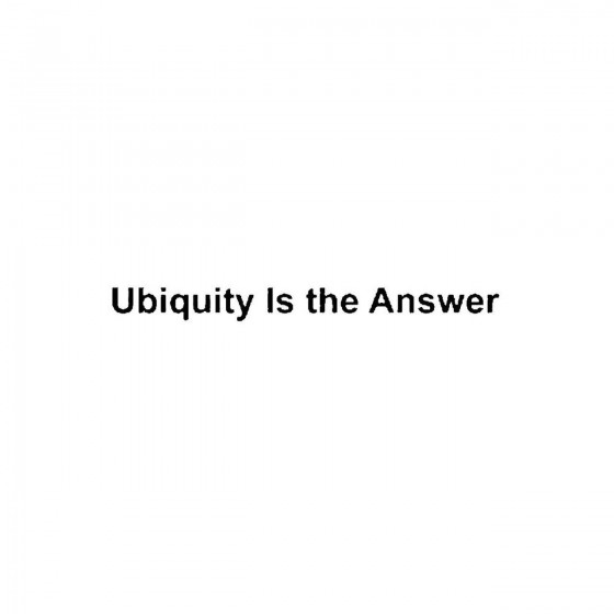 Ubiquity Is The Answerband...
