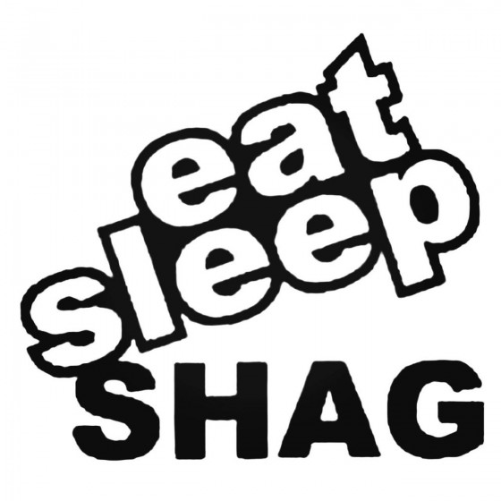 Eat Sleep Shag Decal Sticker