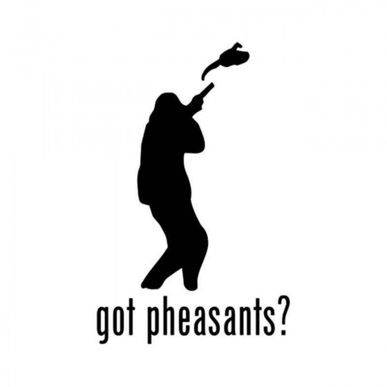 Got S Got Pheasants Style 2...
