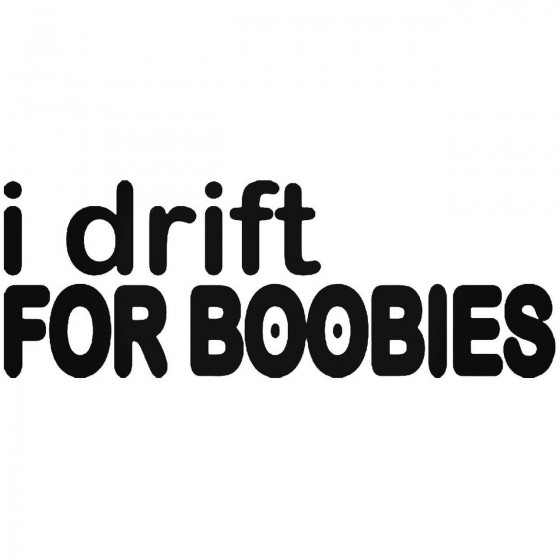 I Drift For Boobies Jdm...
