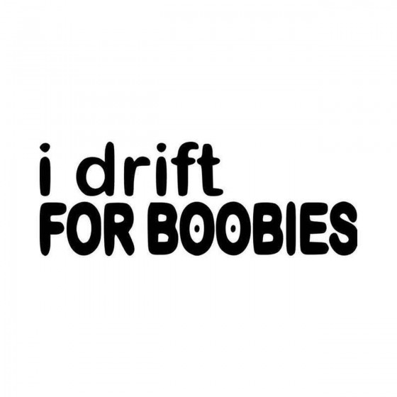 I Drift For Boobies Jdm...